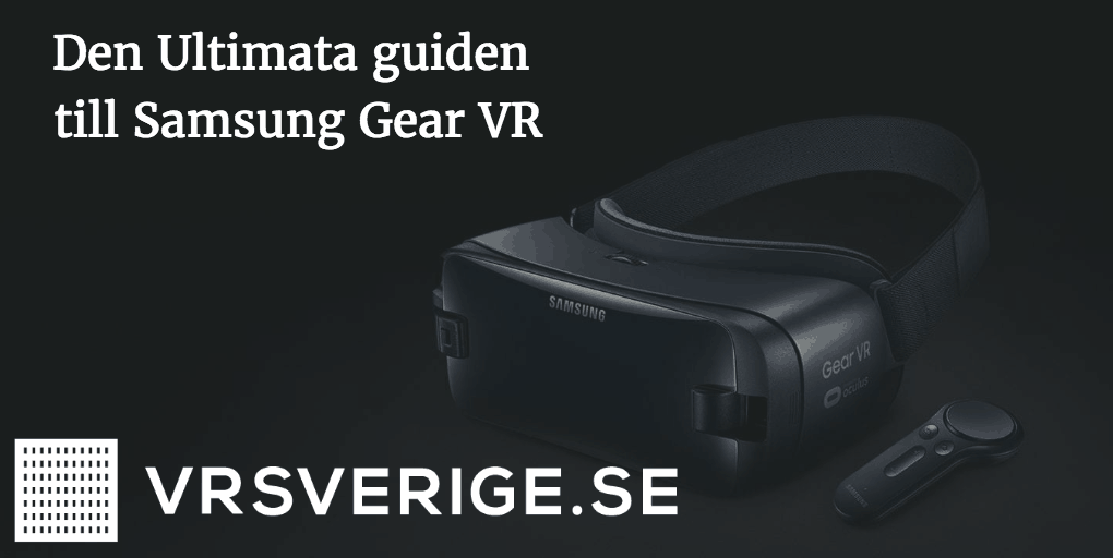 Den ultimata guiden till samsung gear vr samsung gear vr - den ultimata guiden