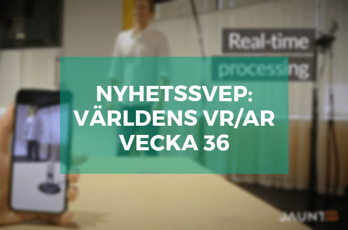 Nyhetssvep vecka 36 Nyhetssvep VR AR vecka 36 vrsverige